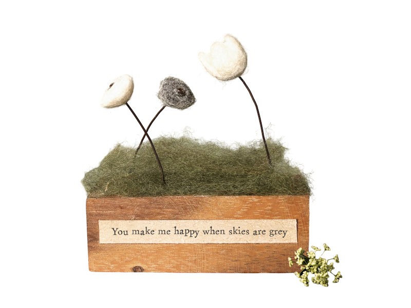 You Make Me Happy When Skies Are Grey Felt Flower Block